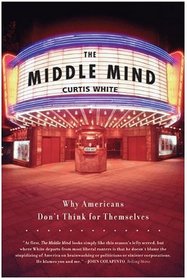 The Middle Mind : Why Americans Don't Think for Themselves