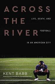 Across the River: Life, Death, and Football in an American City