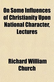 On Some Influences of Christianity Upon National Character, Lectures