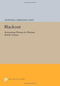 Blackout: Reinventing Women for Wartime British Cinema (Princeton Legacy Library)