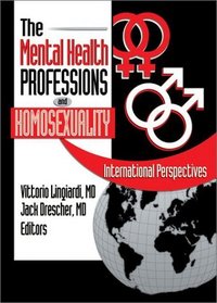 The Mental Health Professions and Homosexuality: International Perspectives