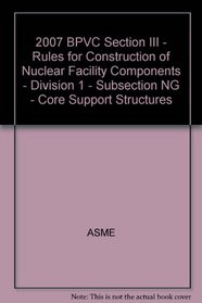 2007 BPVC Section III - Rules for Construction of Nuclear Facility Components - Division 1 - Subsection NG - Core Support Structures