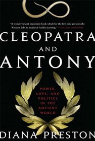 Cleopatra and Antony: Power, Love, and Politics in the Ancient World