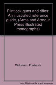 Flintlock guns and rifles: An illustrated reference guide, (Arms and Armour Press illustrated monographs)