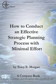How to Conduct an Effective Strategic Planning Process with Minimal Effort: What am I going to do for my annual leadership retreat?  Part of the ... you already are! (A COMPASS Book) (Volume 1)