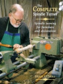 The Complete Spindle Turner: Spindle Turning for Furniture and Decoration