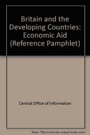 Britain and the Developing Countries: Economic Aid (Reference Pamphlet)