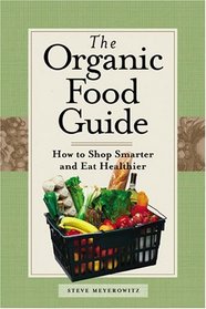 The Organic Food Guide : How to Shop Smarter and Eat Healthier