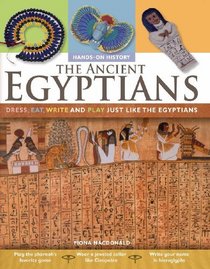 The Ancient Egyptians: Dress, Eat, Write, and Play Just Like the Egyptians (Hands-on History)