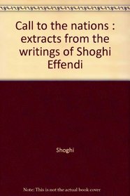 Call to the nations : extracts from the writings of Shoghi Effendi