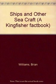 Ships and Other Sea Craft (A Kingfisher factbook)