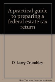 A practical guide to preparing a federal estate tax return