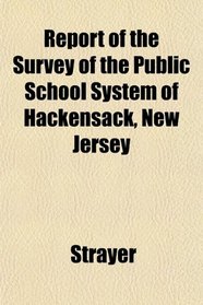 Report of the Survey of the Public School System of Hackensack, New Jersey