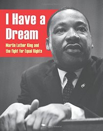 I Have a Dream: Martin Luther King and the Fight for Equal Rights