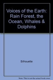 Voices of the Earth: Rain Forest, the Ocean, Whales & Dolphins
