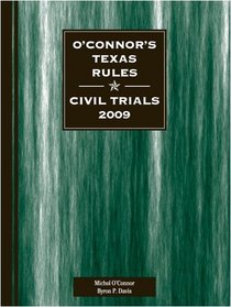 O'Connor's Texas Rules * Civil Trials 2009 (Texas Litigation)