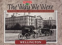 The Way We Were - Pictorial Memories Of Early New Zealand - Wellington