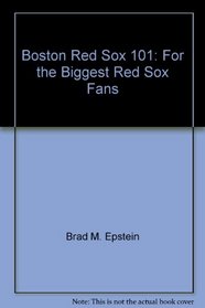 Boston Red Sox 101: For the Biggest Red Sox Fans