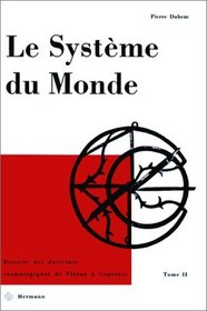 Le Systeme du monde, tome 2 : Histoire des doctrines cosmologiques de Platon  Copernic