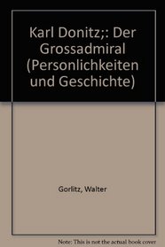 Karl Donitz;: Der Grossadmiral (Personlichkeiten und Geschichte) (German Edition)