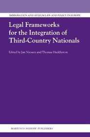 Legal Frameworks for the Integration of Third-Country Nationals (Immigration and Asylum Law and Policy in Europe)