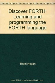 Discover FORTH: Learning and Programming the FORTH Language