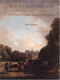 Royal Landscape : The Gardens and Parks of Windsor