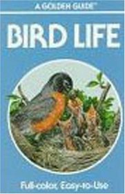 Bird Life: A Guide to the Behavior and Biology of Birds (Golden Guide)