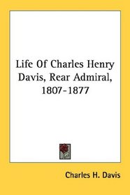 Life Of Charles Henry Davis, Rear Admiral, 1807-1877