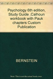 Psychology 6th edition, Study Guide ,Calhoun workbook with Pauk chapters Custom Publication