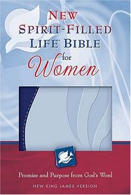 New Spirit-Filled Life Bible for Women: Promise and Purpose from God's Word