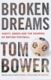 Broken Dreams: Vanity, Greed and the Souring of British Football