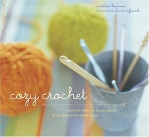 Cozy Crochet: 26 Fun Projects From Fashion To Home Decor