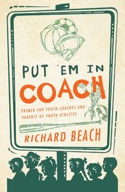 Put 'Em in Coach: Primer for Youth Coaches and Parents of Youth Athletes