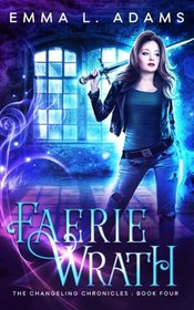 Faerie Wrath (The Changeling Chronicles) (Volume 4)