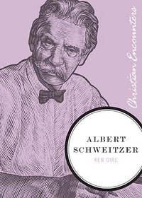 Albert Schweitzer (Christian Encounters Series)