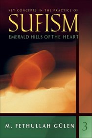 Key Concepts in the Practice of Sufism: Emerald Hills of the Heart