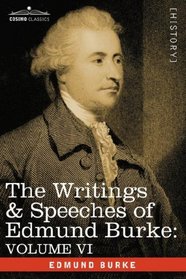 THE WRITINGS & SPEECHES OF EDMUND BURKE: VOLUME VI - Fourth Letter on the Proposals for Peace; To Charles James Fox on the American War; The Measures in the American Contest