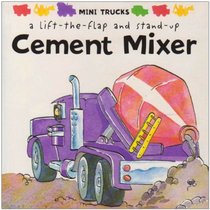 Cement Mixer: Mini Trucks Lift-the-Flap and Stand-up