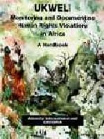 Monitoring and Documenting Human Rights Violations in Africa: A Handbook