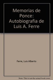 Memorias de Ponce: Autobiografia de Luis A. Ferre (Spanish Edition)
