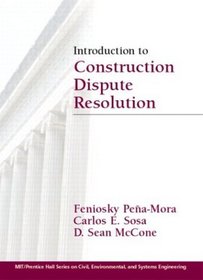 Introduction to Construction Dispute Resolution (Mit-Prentice Hall Series on Civil, Environmental, and Systems Engineering)