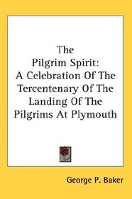 The Pilgrim Spirit: A Celebration Of The Tercentenary Of The Landing Of The Pilgrims At Plymouth