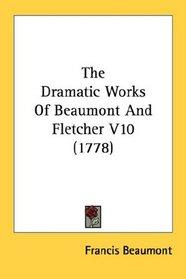 The Dramatic Works Of Beaumont And Fletcher V10 (1778)