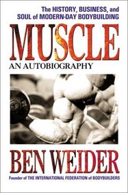 Muscle: The History, Business, and Soul of Modern-Day Bodybuilding