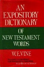 An expository dictionary of New Testament words: With their precise meanings for English readers,