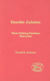 Enochic Judaism: Three Defining Paradigm Exemplars (Library of Second Temple Studies (Formerly Journal for the Study of the Pseudepigrapha Supplement Series))