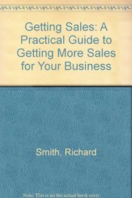 Getting Sales: A Practical Guide to Getting More Sales for Your Business