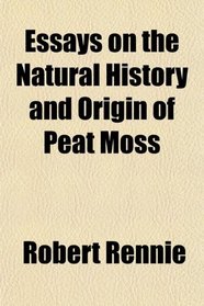 Essays on the Natural History and Origin of Peat Moss