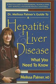 Dr. Melissa Palmers Guide to Hepatitis Liver Disease: What You Need to Know